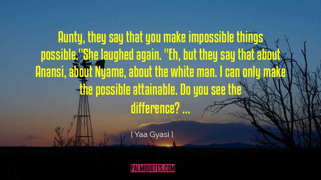 Impossible Things quotes by Yaa Gyasi