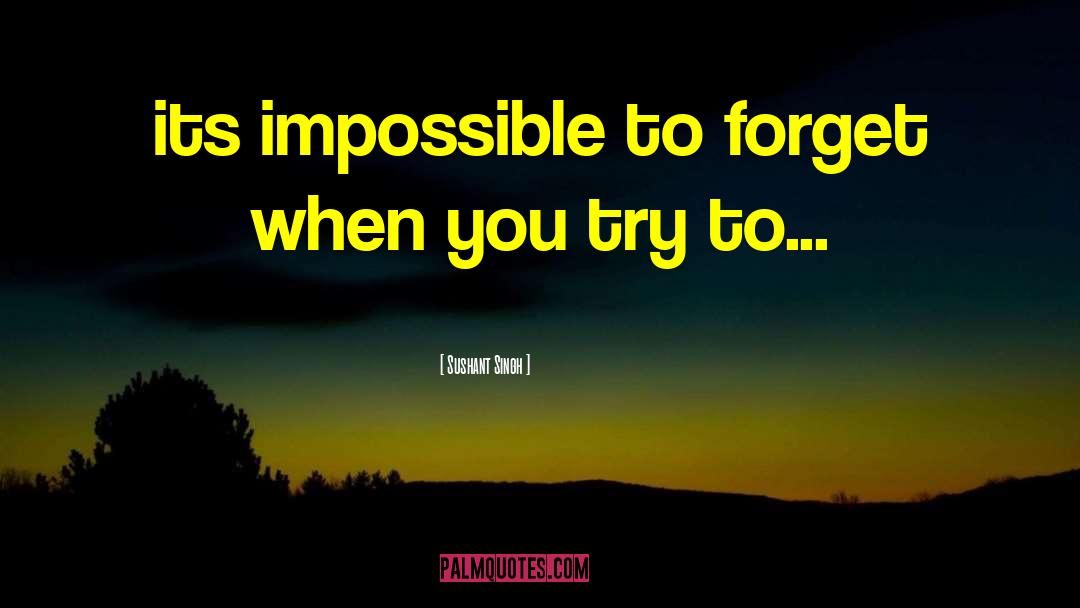 Impossible To Forget quotes by Sushant Singh