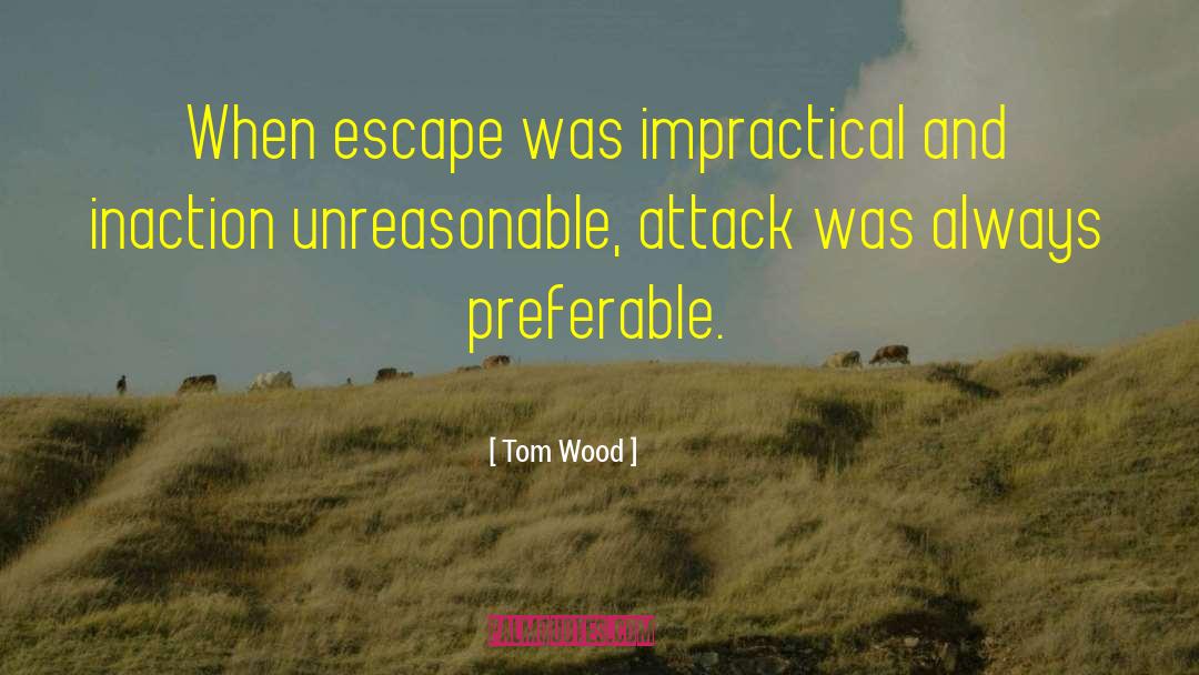 Impractical quotes by Tom Wood