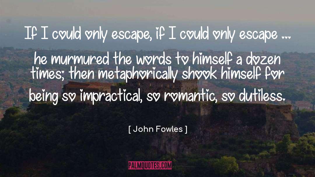 Impractical quotes by John Fowles