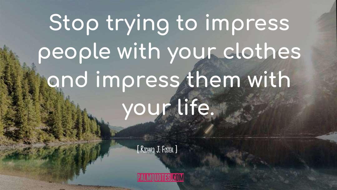 Impress quotes by Richard J. Foster