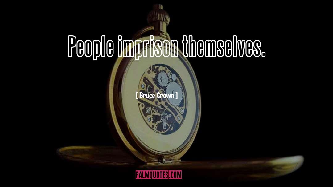 Imprison quotes by Bruce Crown