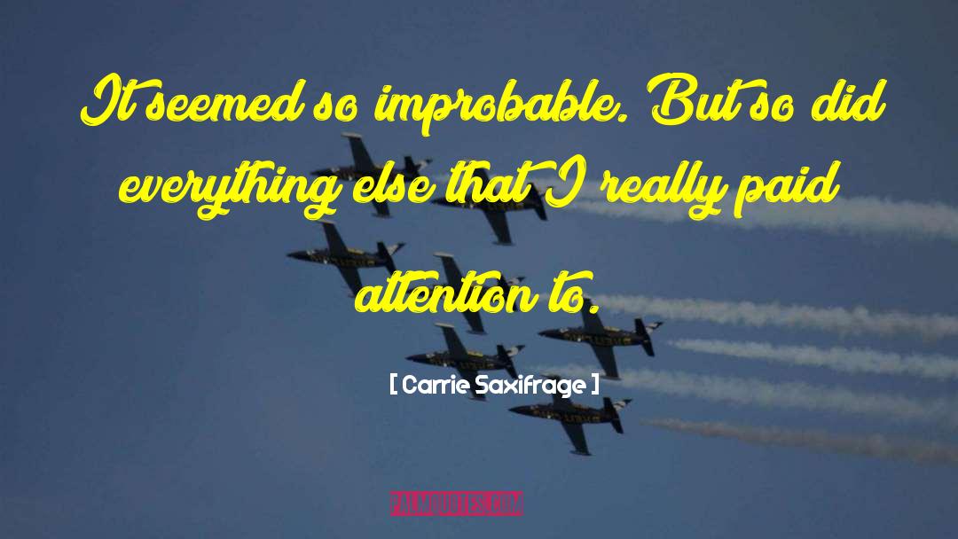 Improbability quotes by Carrie Saxifrage