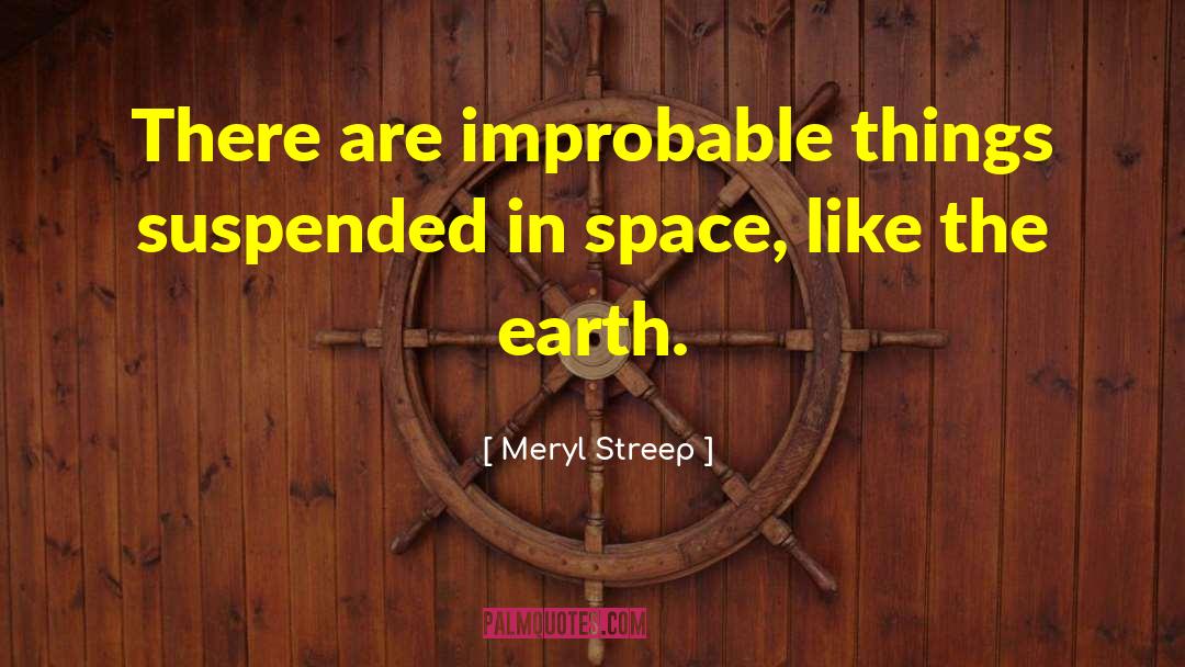 Improbable quotes by Meryl Streep