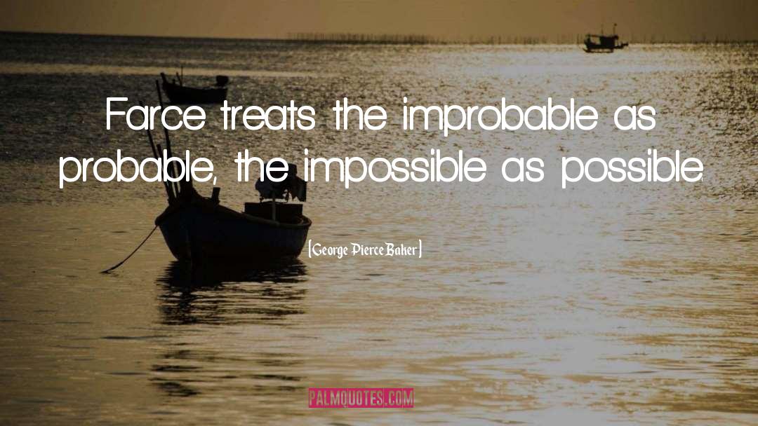 Improbable quotes by George Pierce Baker