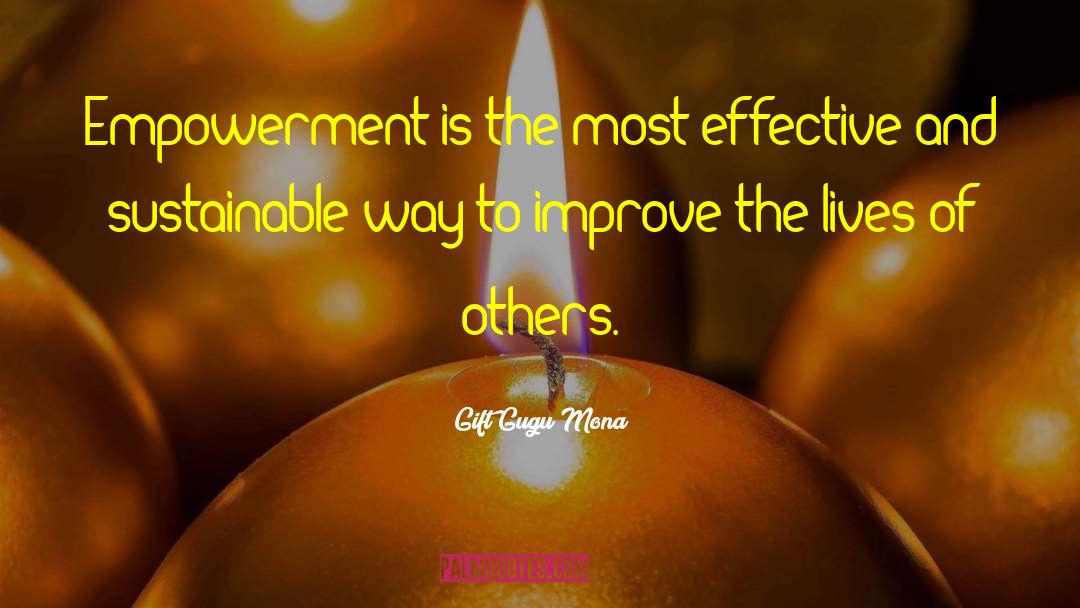 Improve The Lives Of Others quotes by Gift Gugu Mona