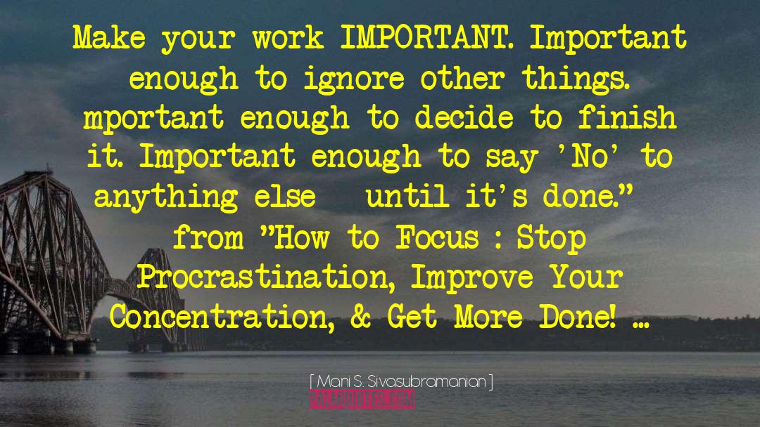 Improve Your Concentration quotes by Mani S. Sivasubramanian