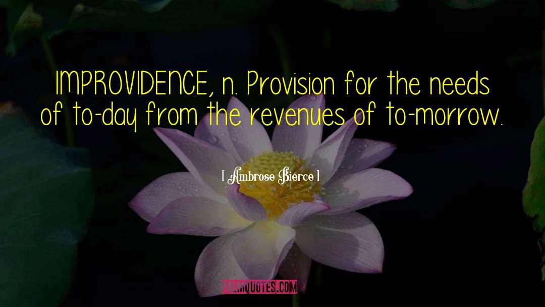 Improvidence quotes by Ambrose Bierce
