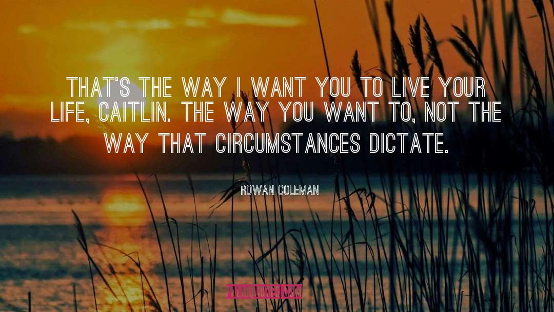 Improving Your Circumstances quotes by Rowan Coleman