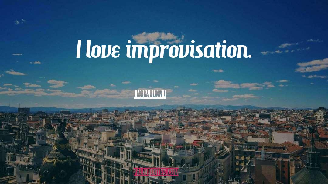 Improvisation quotes by Nora Dunn