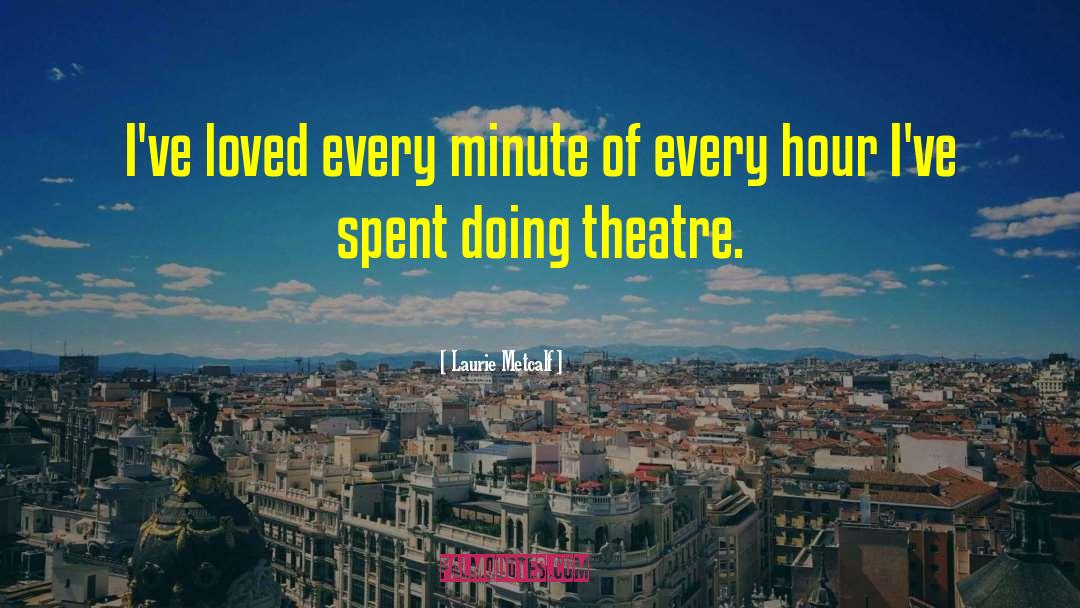Improvisation Theatre quotes by Laurie Metcalf