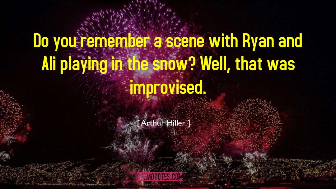 Improvised quotes by Arthur Hiller