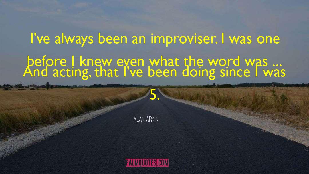 Improviser quotes by Alan Arkin