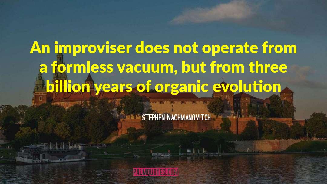 Improviser quotes by Stephen Nachmanovitch