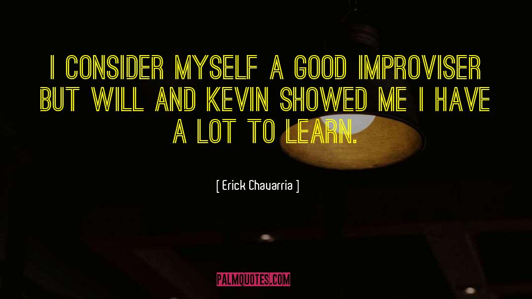 Improviser quotes by Erick Chavarria