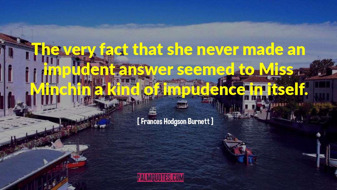 Impudence quotes by Frances Hodgson Burnett