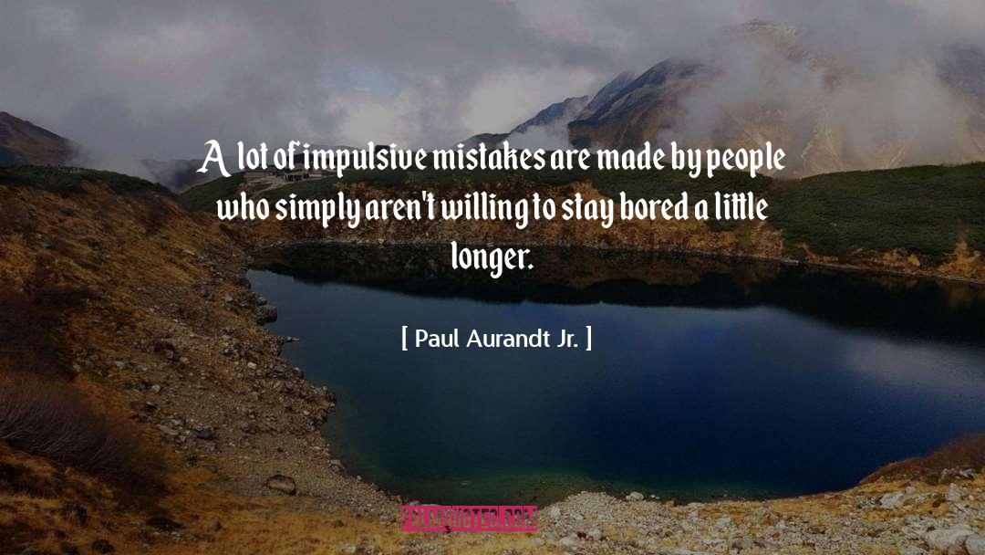 Impulsive Behavior quotes by Paul Aurandt Jr.