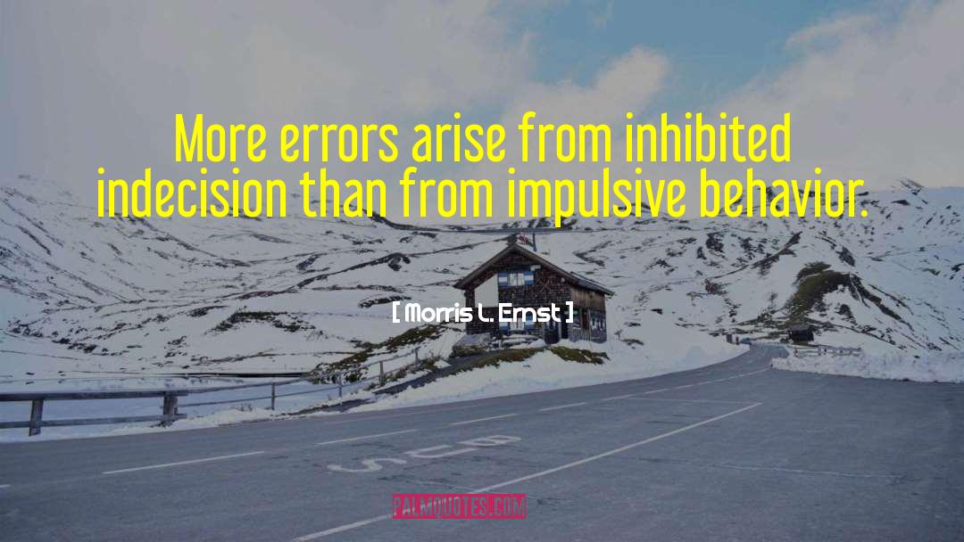 Impulsive Behavior quotes by Morris L. Ernst