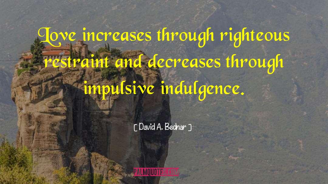 Impulsive quotes by David A. Bednar