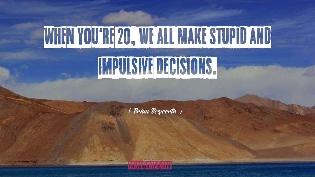 Impulsive quotes by Brian Bosworth