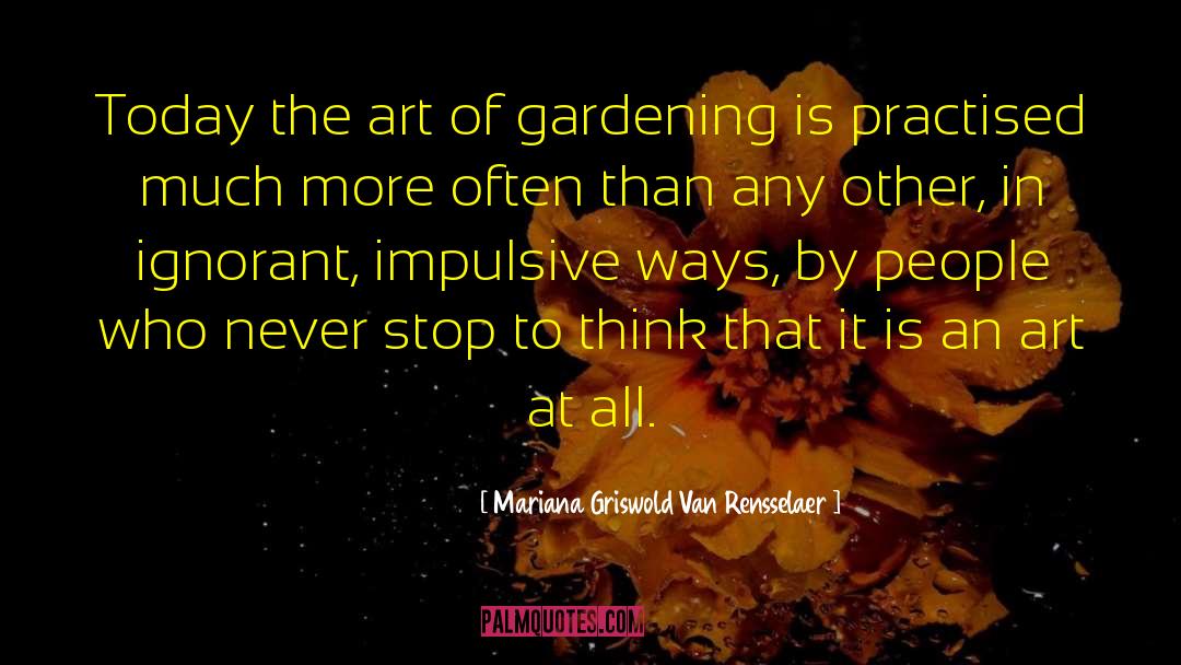 Impulsive quotes by Mariana Griswold Van Rensselaer