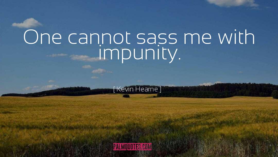 Impunity quotes by Kevin Hearne