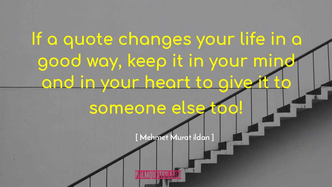 In A Good Way quotes by Mehmet Murat Ildan