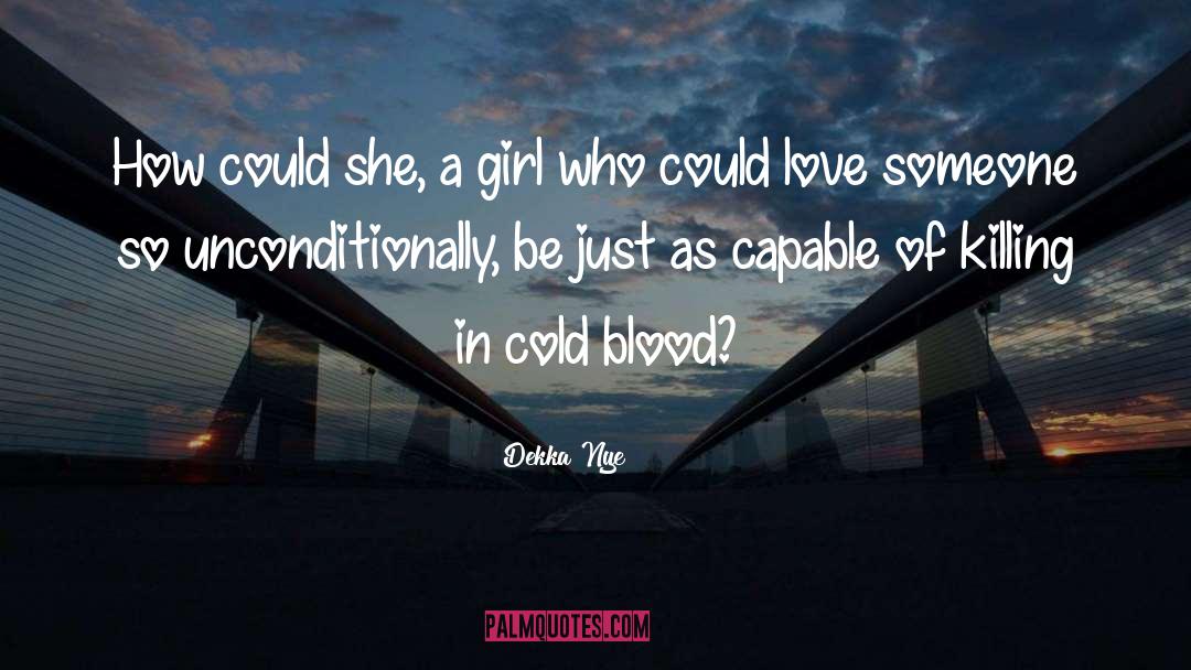 In Cold Blood quotes by Dekka Nye