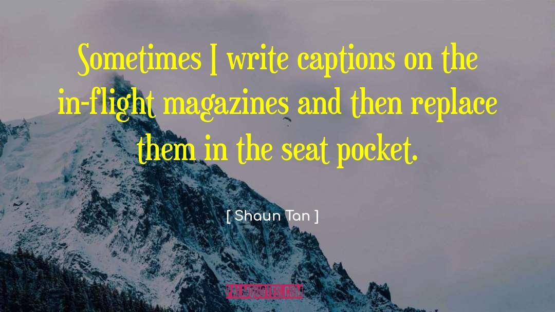 In Flight Magazines quotes by Shaun Tan