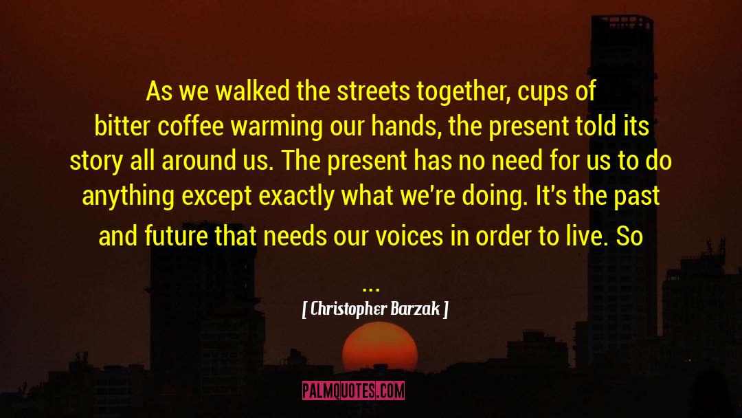 In Need Of Coffee quotes by Christopher Barzak