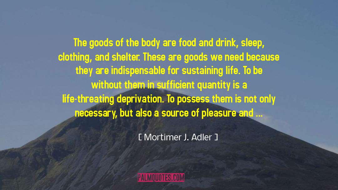 In Order To Contemplate quotes by Mortimer J. Adler