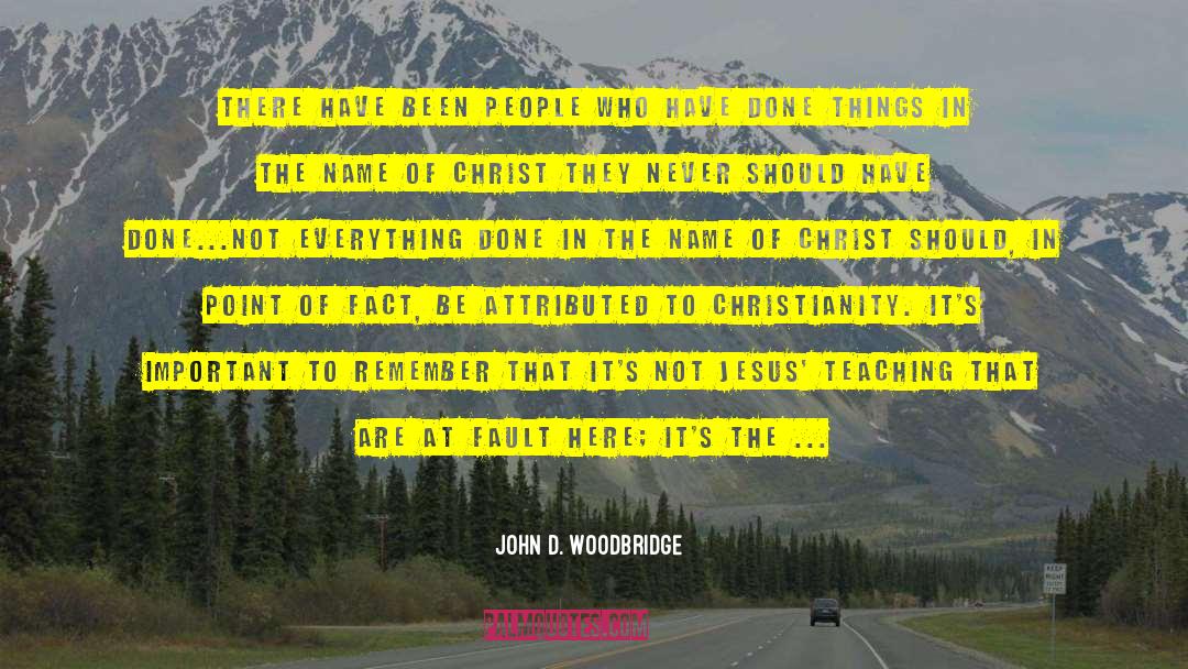 In Point Of Fact quotes by John D. Woodbridge