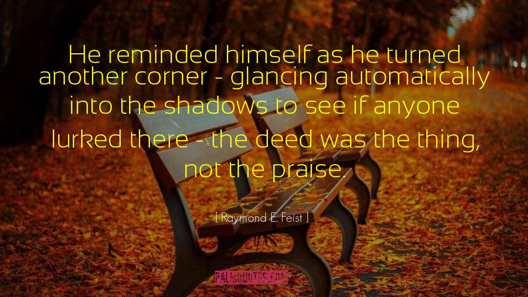 In Praise Of Shadows quotes by Raymond E. Feist