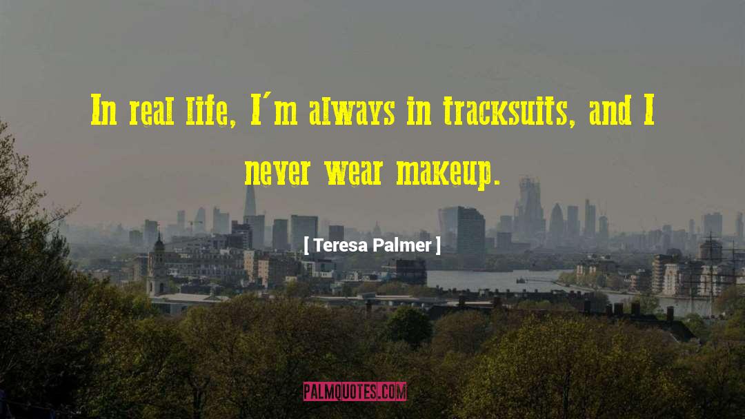 In Real Life quotes by Teresa Palmer