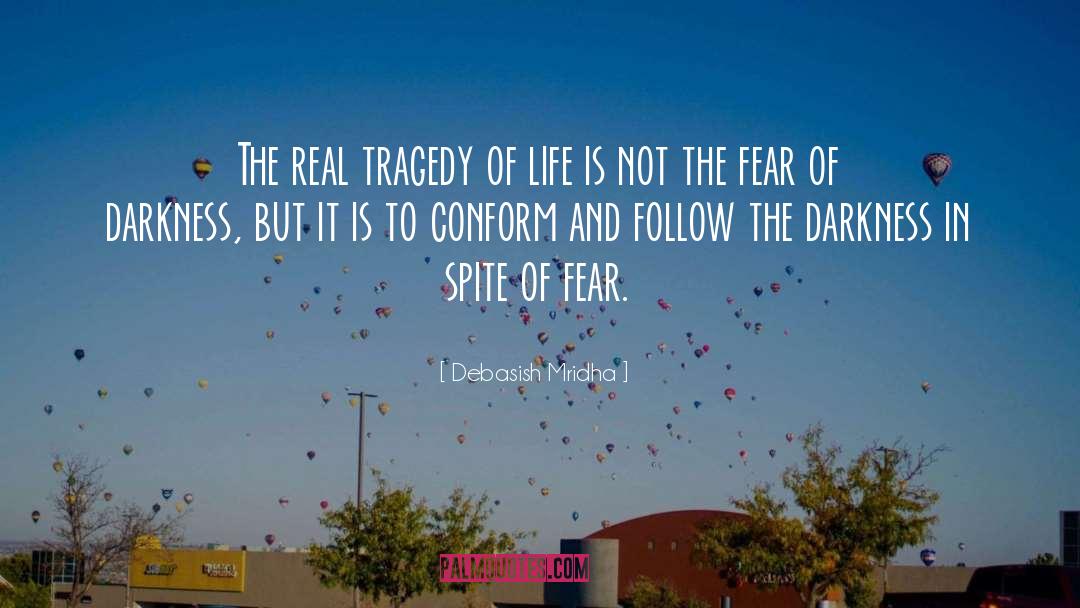 In Spite Of Fear quotes by Debasish Mridha