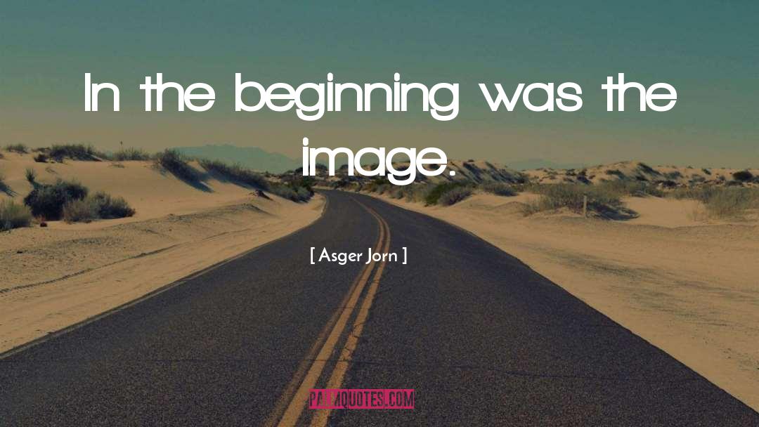 In The Beginning quotes by Asger Jorn