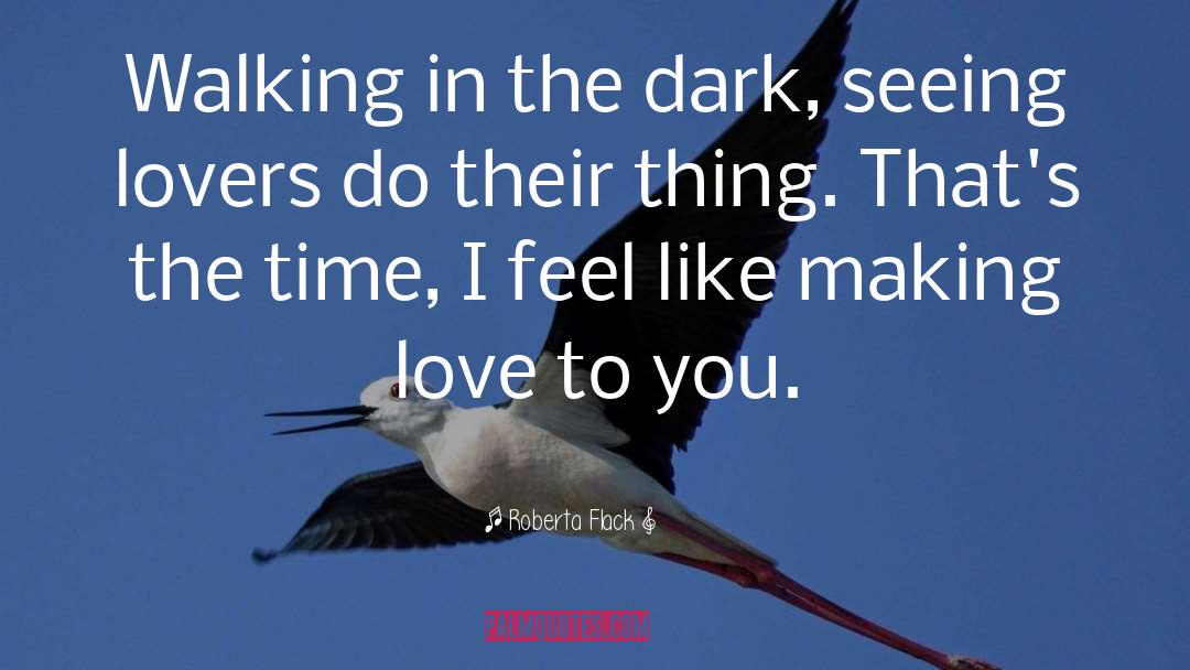 In The Dark quotes by Roberta Flack