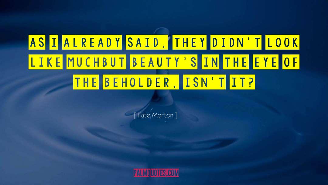 In The Eye Of The Beholder quotes by Kate Morton