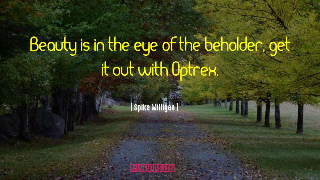 In The Eye Of The Beholder quotes by Spike Milligan