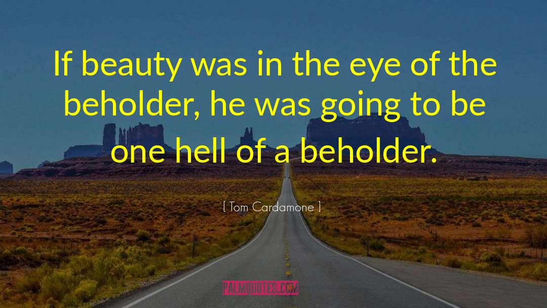 In The Eye Of The Beholder quotes by Tom Cardamone