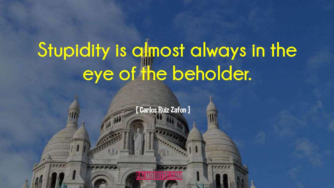 In The Eye Of The Beholder quotes by Carlos Ruiz Zafon