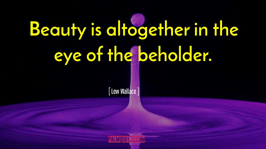In The Eye Of The Beholder quotes by Lew Wallace