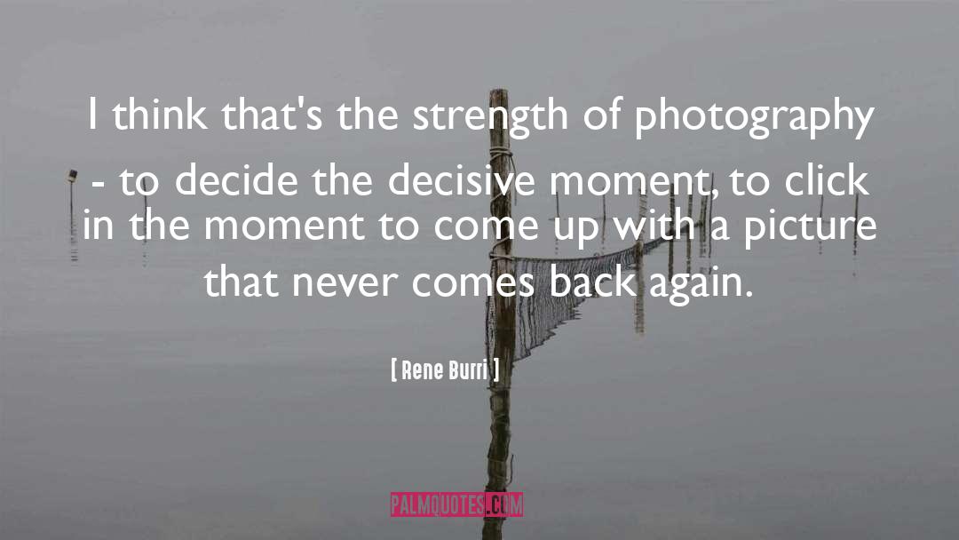 In The Moment quotes by Rene Burri