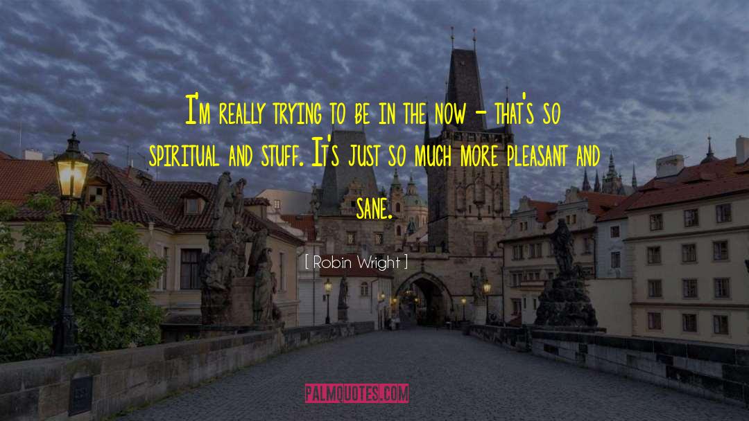 In The Now quotes by Robin Wright