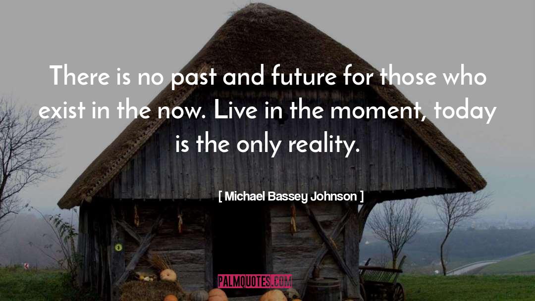 In The Now quotes by Michael Bassey Johnson