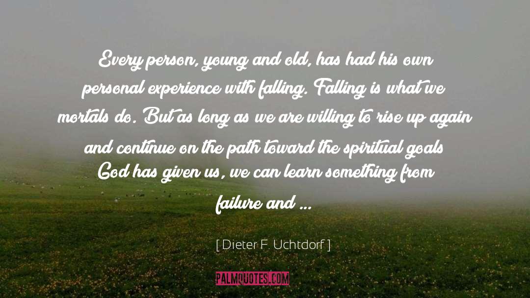 In The Path Of Falling Objects quotes by Dieter F. Uchtdorf