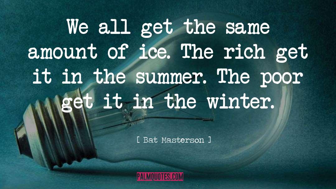 In The Summer quotes by Bat Masterson