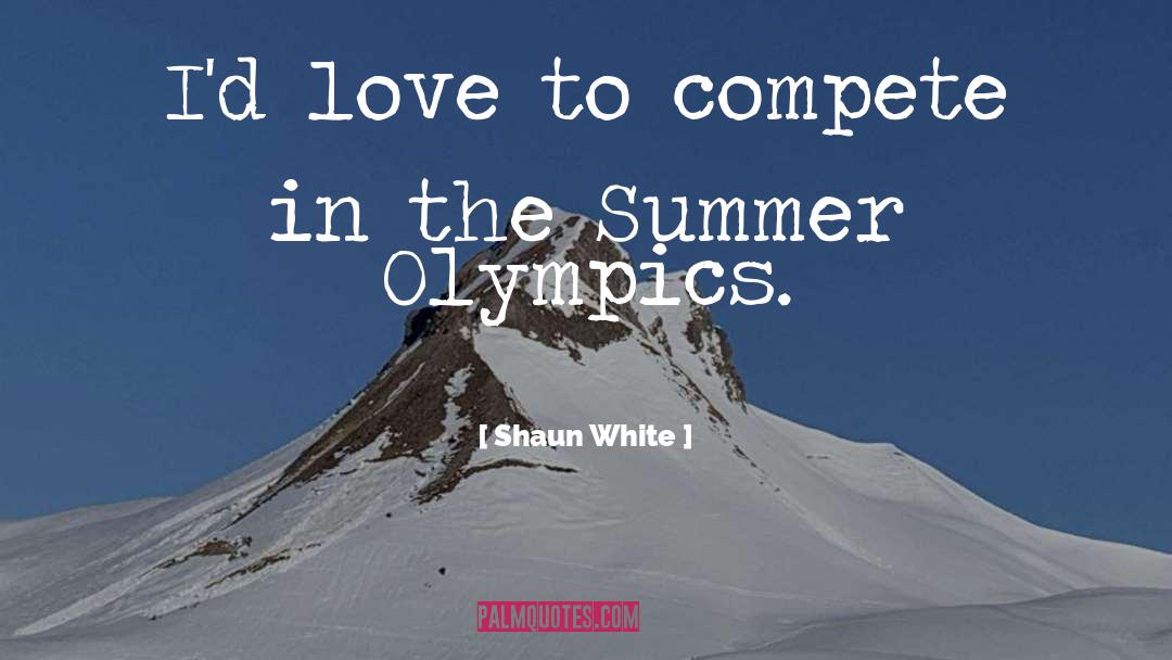 In The Summer quotes by Shaun White