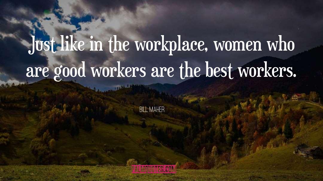 In The Workplace quotes by Bill Maher