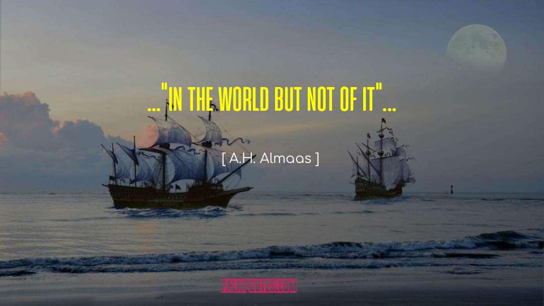 In The World But Not Of It quotes by A.H. Almaas